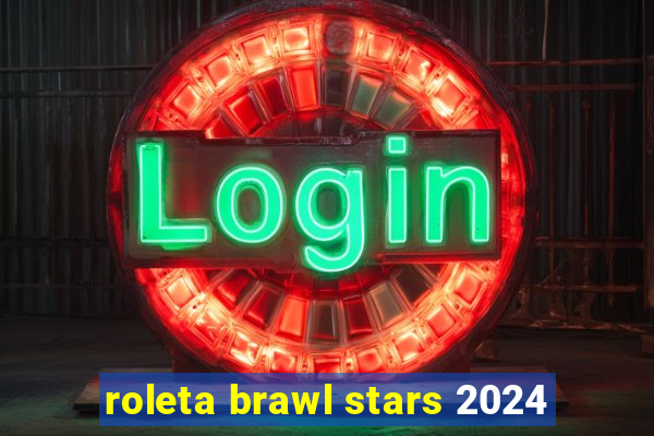 roleta brawl stars 2024